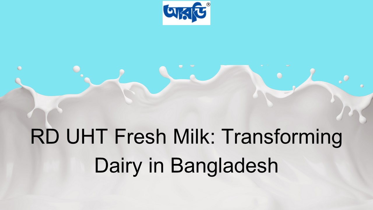 RD UHT Fresh Milk: Transforming Dairy in Bangladesh