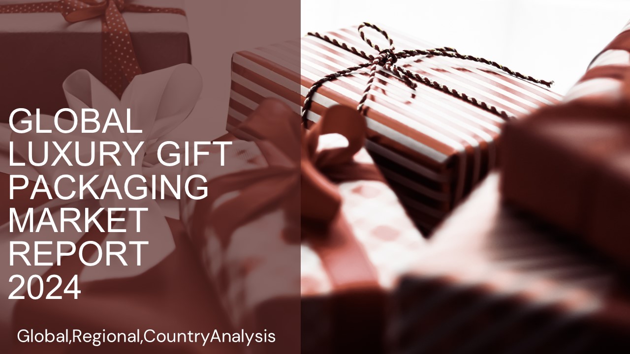 Luxury Gift Packaging Market Report 2024