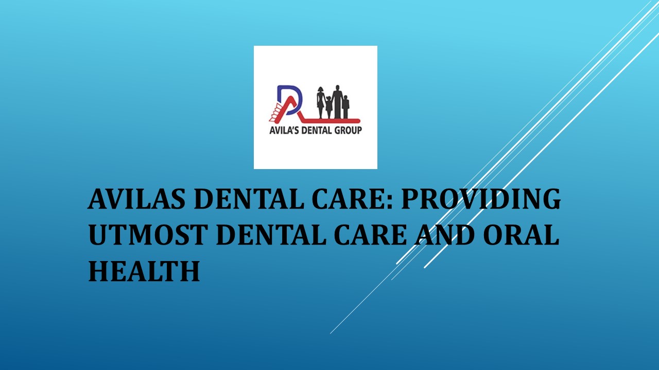 Avilas Dental Care: Providing Utmost Dental Care and Oral Health