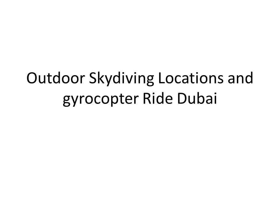 Outdoor Skydiving Locations and gyrocopter Ride Dubai