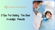 8 Tips For Getting The Best Invisalign Results