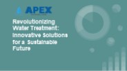 Revolutionizing Water Treatment: Innovative Solutions for a Sustainable Future