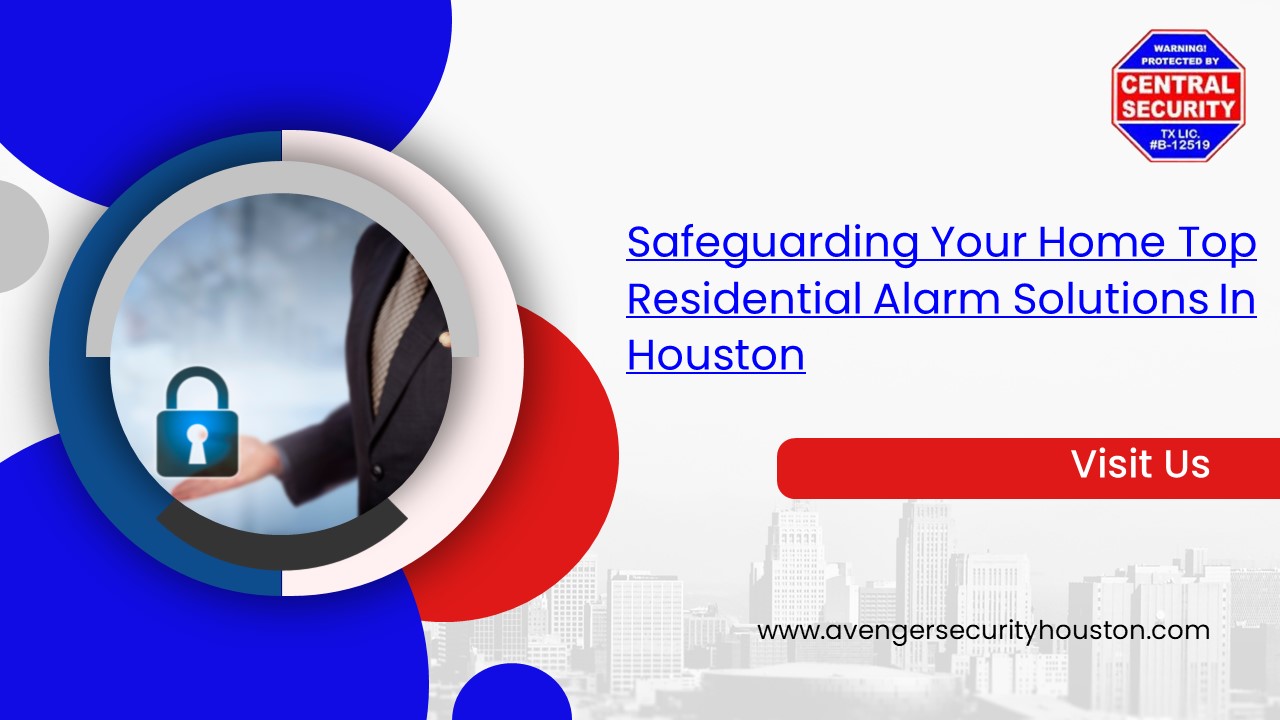 Safeguarding Your Home Top Residential Alarm Solutions In Houston