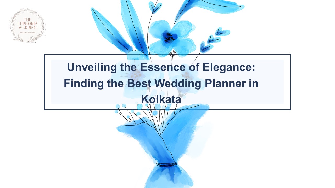 Unveiling the Essence of Elegance Finding the Best Wedding Planner in Kolkata