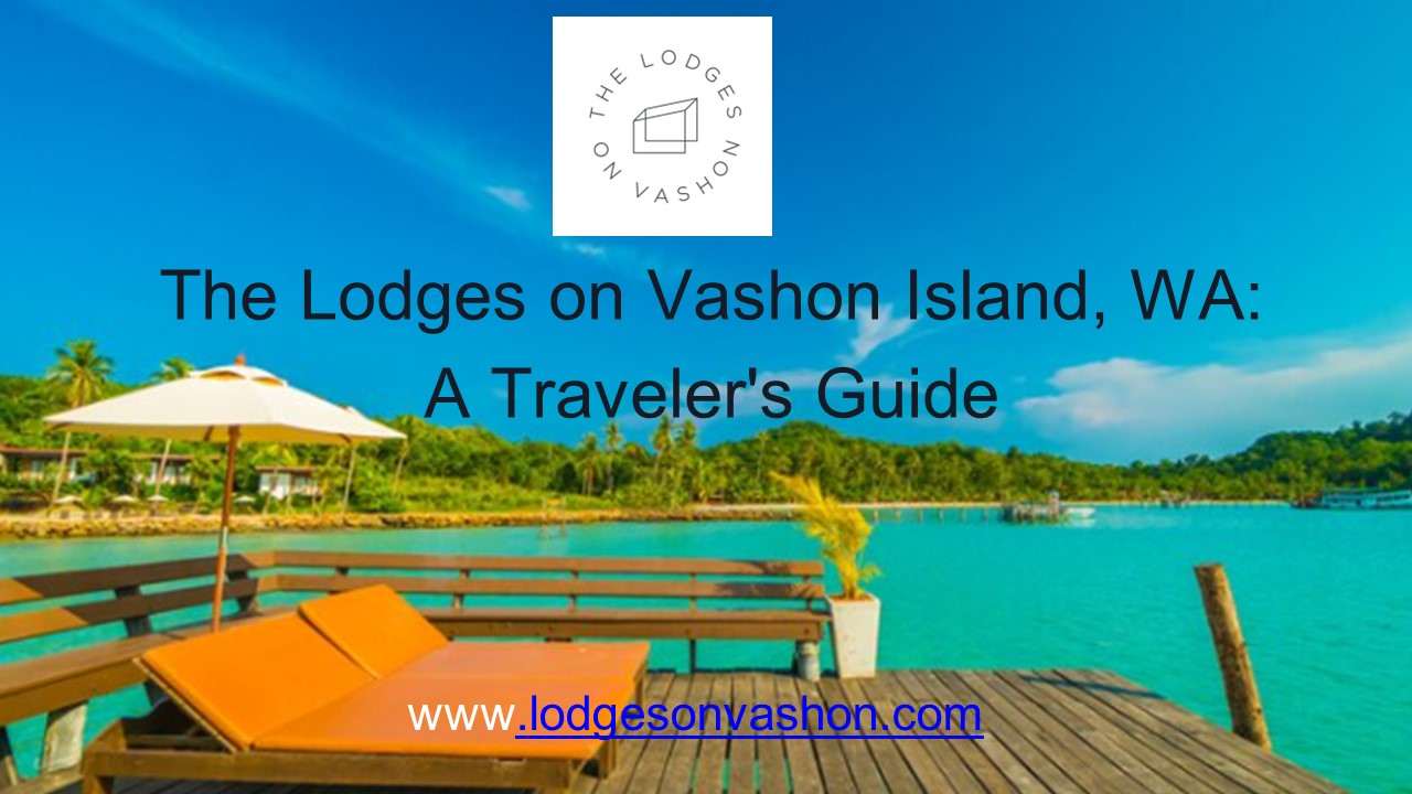The Lodges on Vashon Island, WA  A Traveler's Guide