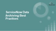 Perspectium ServiceNow Data Archiving Best Practices - Powerpoint PPT
