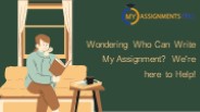 Wondering Who Can Write My Assignment? We're here to Help!