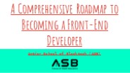 A Comprehensive Roadmap to Becoming a Front-End Developer