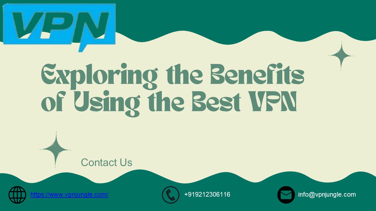 Exploring the Benefits of Using the Best VPN