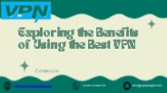 Exploring the Benefits of Using the Best VPN