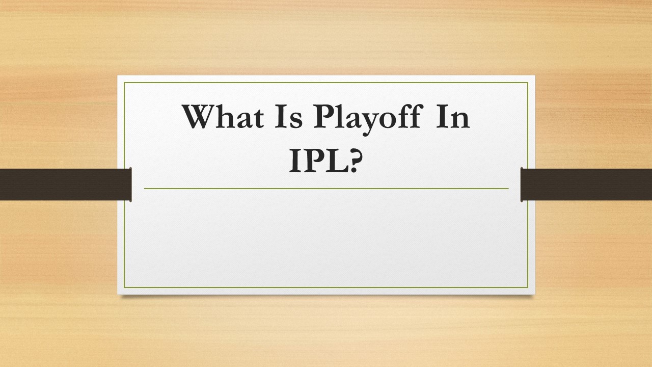 What Is Playoff In IPL?
