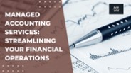 Managed Accounting Services: Streamlining Your Financial Operations