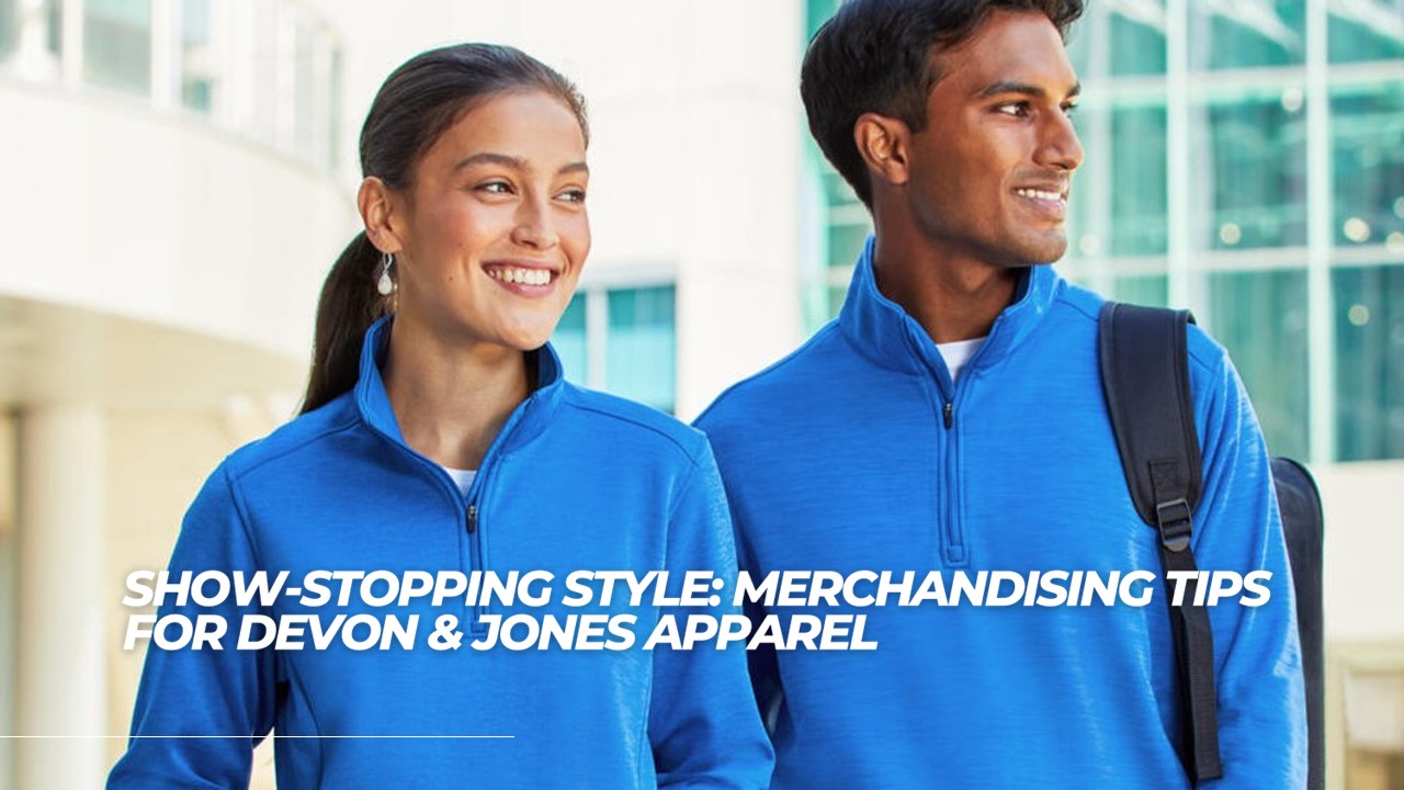 Show-stopping Style: Merchandising Tips for Devon & Jones Apparel