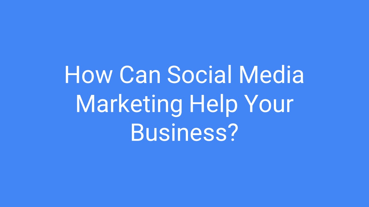 How Can Social Media Marketing Help Your Business?