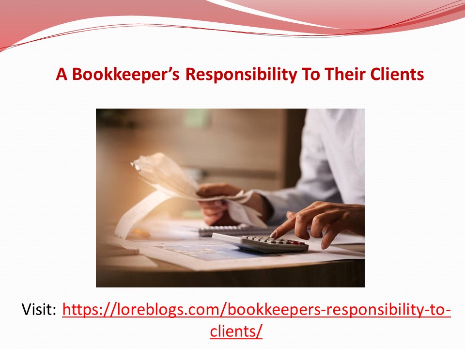 A Bookkeeper’s Responsibility To Their Clients