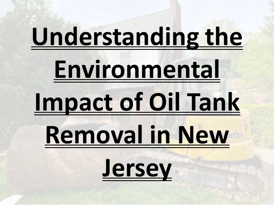 Understanding the Environmental Impact of Oil Tank Removal in New Jersey