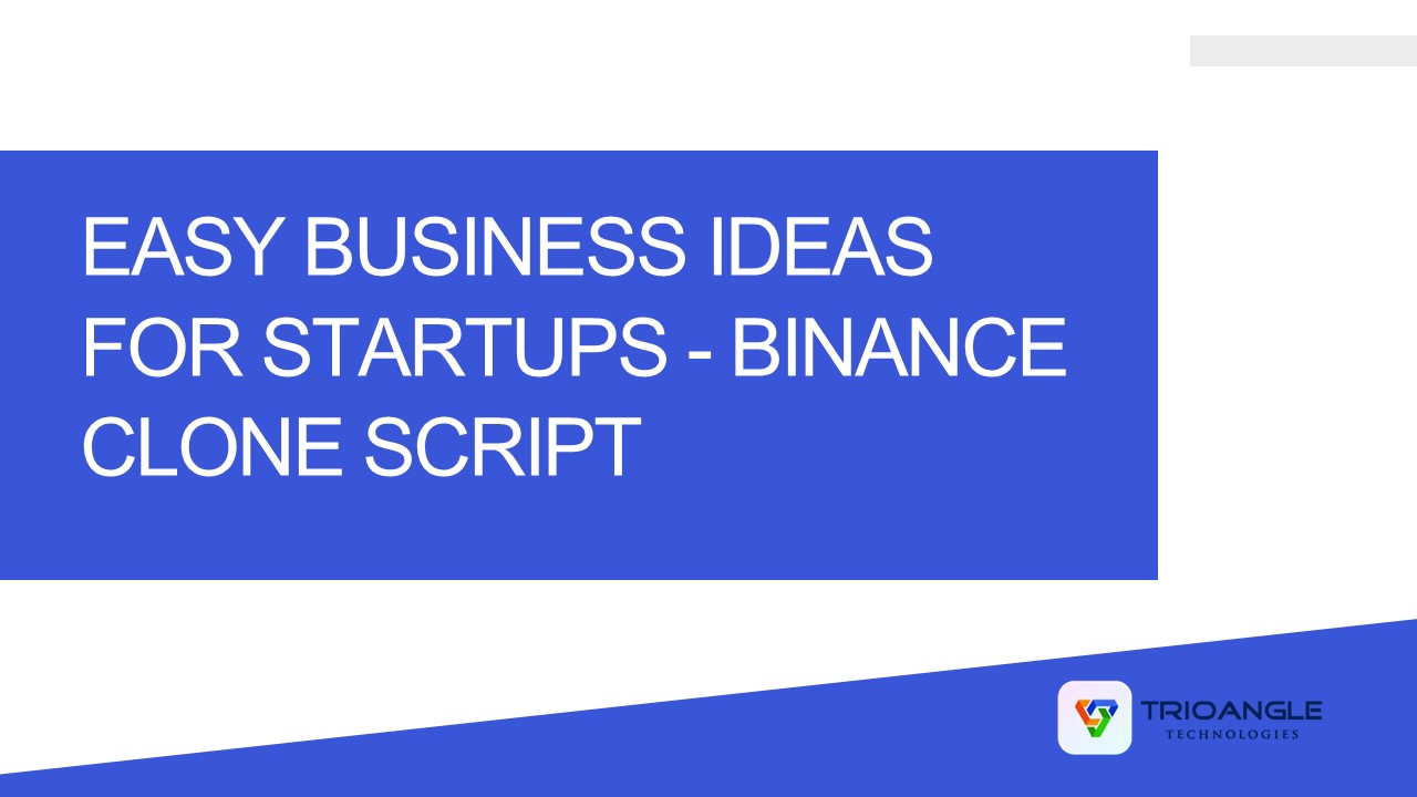 Easy business ideas for startups - Binance Clone Script