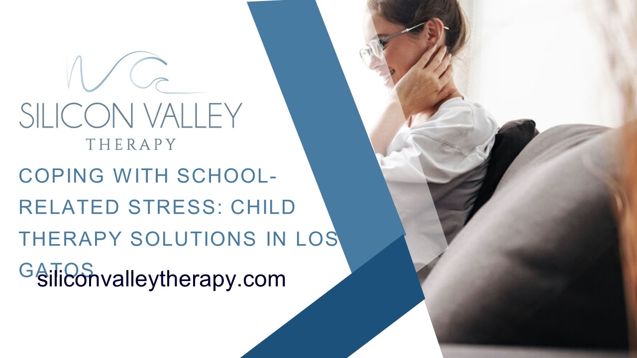 Coping with School-Related Stress: Child Therapy Solutions in Los Gatos (1)