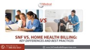 SNF Vs. Home Health Billing: Key Differences And Best Practices