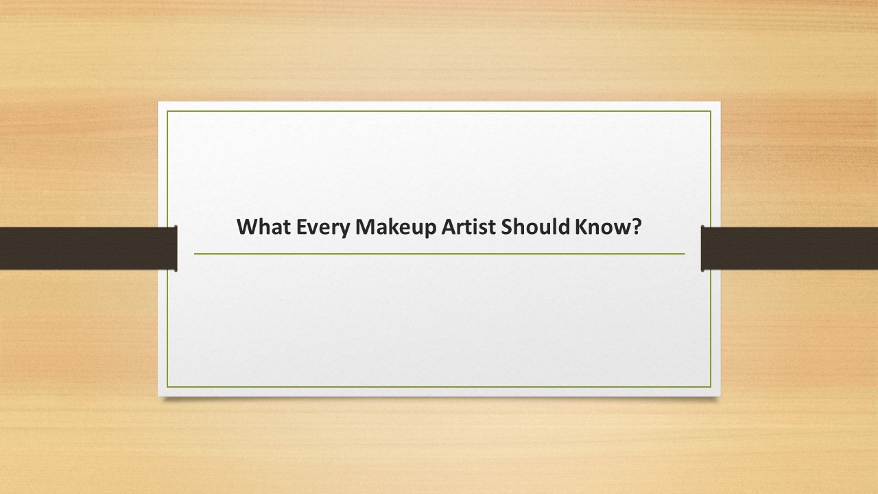 What Every Makeup Artist Should Know