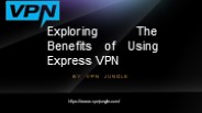 Exploring The Benefits of Using Express VPN