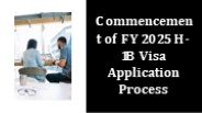Commencement of FY 2025 H-1B Visa Application Process