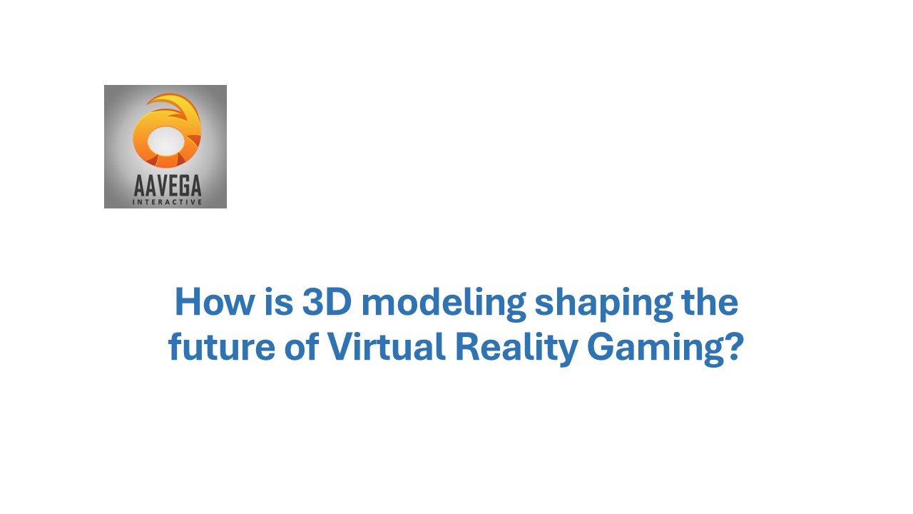 How is 3D modeling shaping the future of Virtual Reality Gaming ...