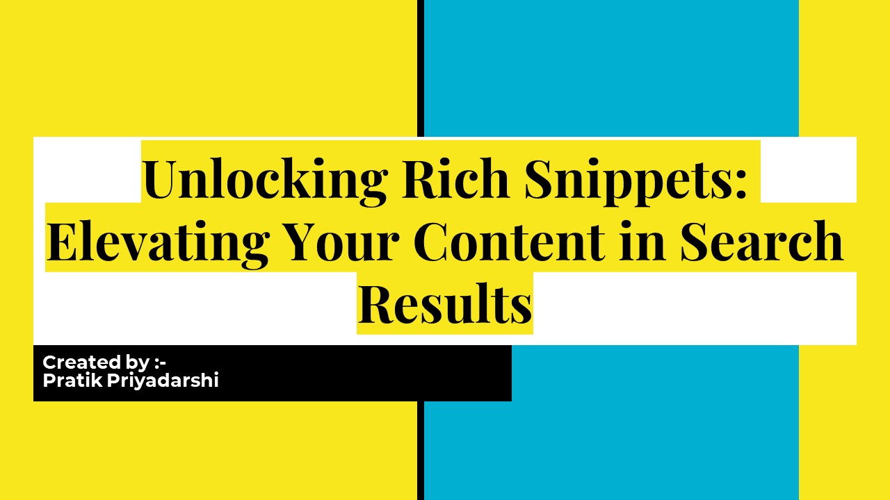 Unlocking Rich Snippets : Elevating your Content In Search Results
