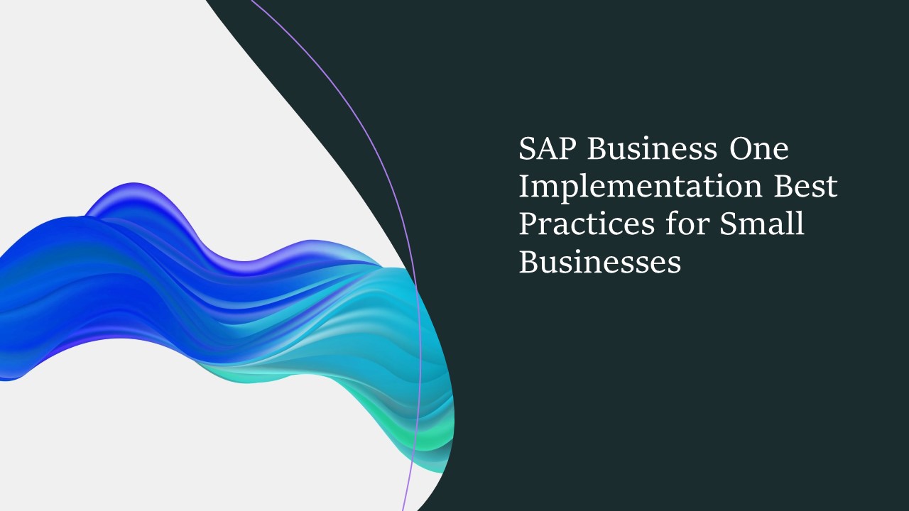 SAP Business One Implementation Best Practices for Small Businesses