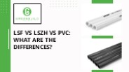 Lsf Vs Lszh Vs Pvc: What Are the Differences?