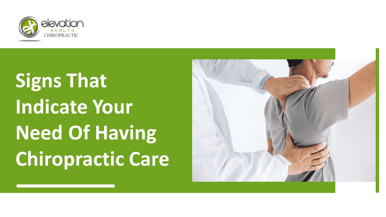 Signs That Indicate Your Need Of Having Chiropractic Care