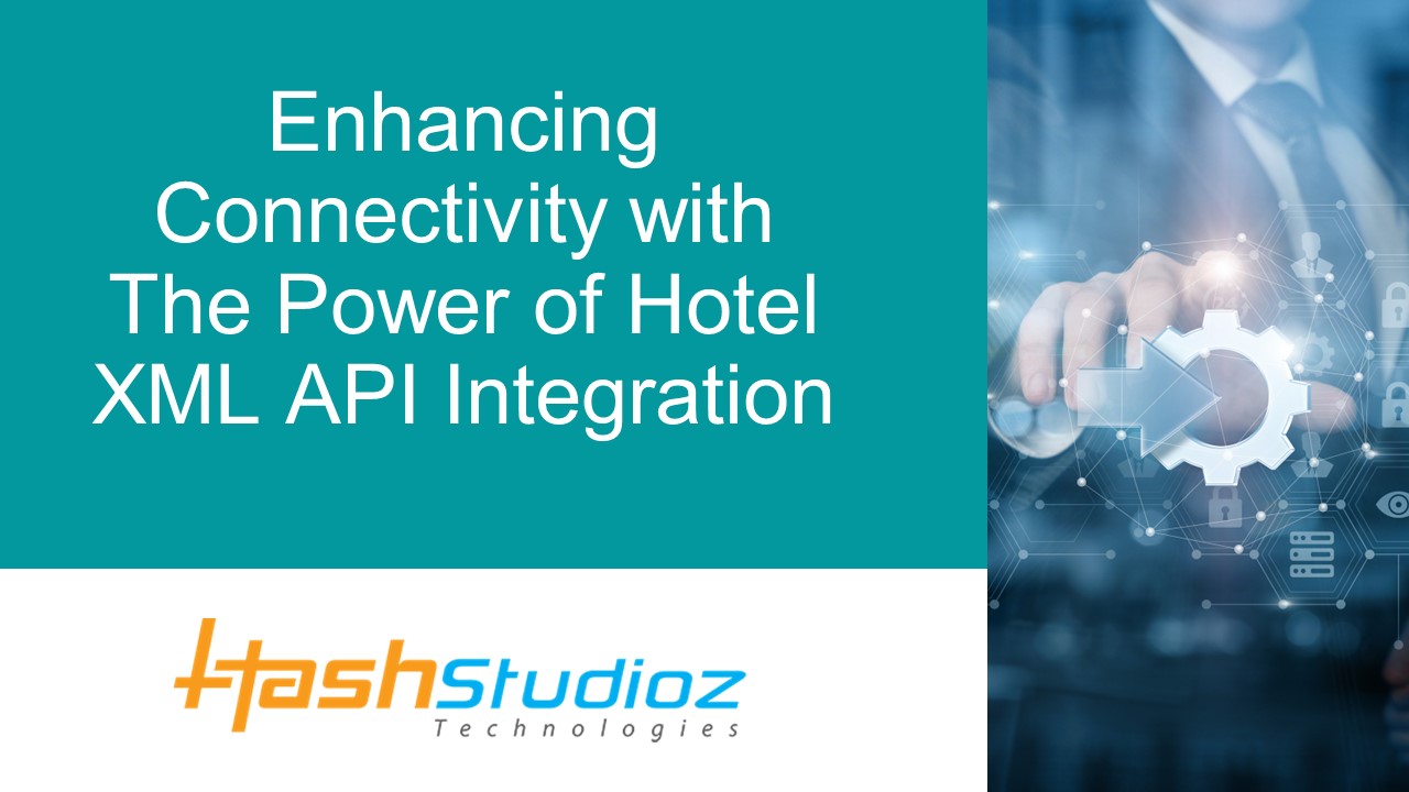 Enhancing Connectivity with The Power of Hotel XML API Integration