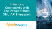 Enhancing Connectivity with The Power of Hotel XML API Integration