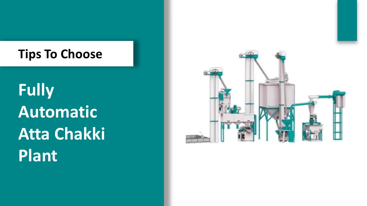 Tips To Choose Fully Automatic Atta Chakki Plant