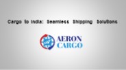 Cargo to India: Seamless Shipping Solutions