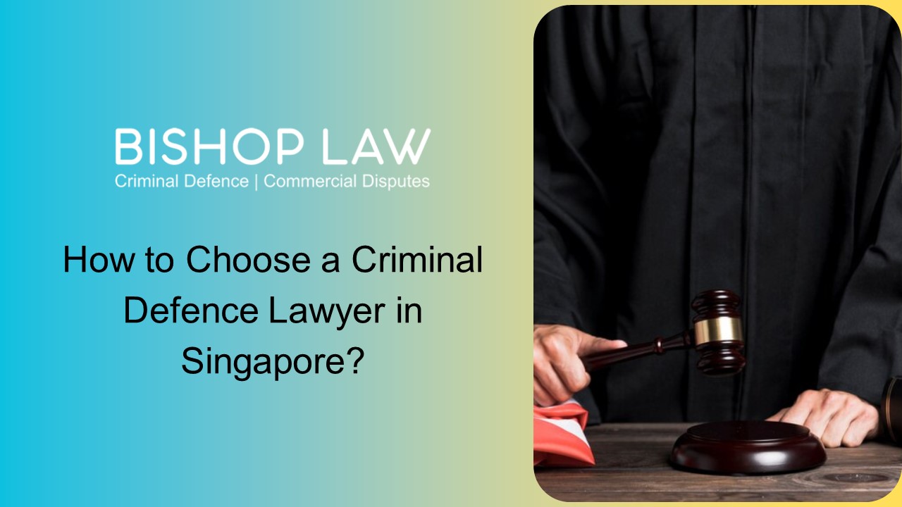 How to Choose a Criminal Defence Lawyer in Singapore