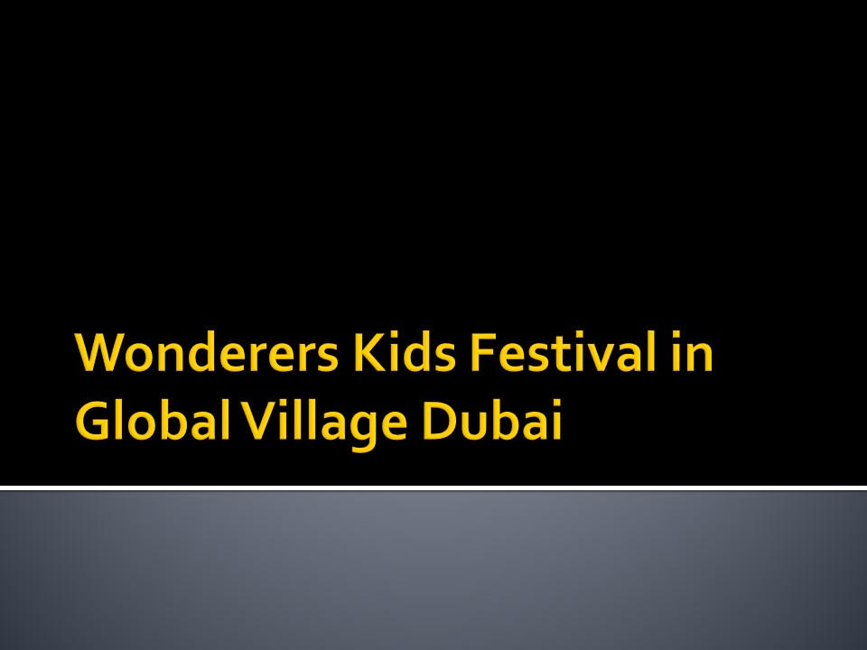Wonderers Kids Festival in Global Village Dubai