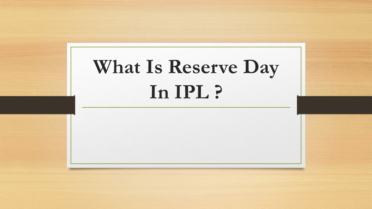 What Is Reserve Day In IPL ?