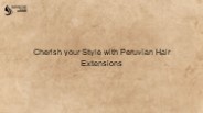 Cherish your Style with Peruvian Hair Extensions