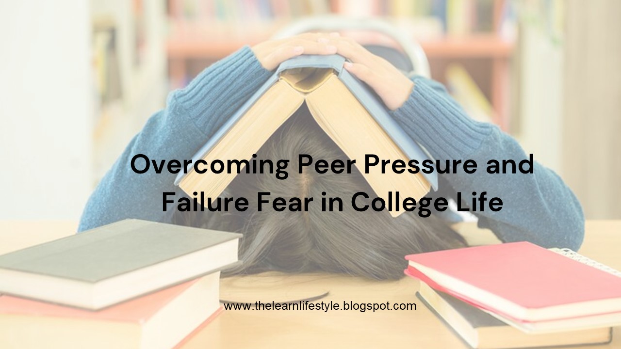Overcoming Peer Pressure and Failure Fear in College Life