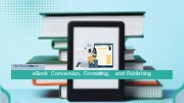 The Essentials of eBook Conversion, Formatting, and Publishing