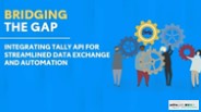 Integrating Tally API - Enhances Data Exchange and Automation'