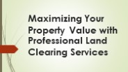 Maximizing Your Property Value with Professional Land Clearing Services