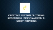 Creative Custom Clothing: Redefining Personalized T-Shirt Printing