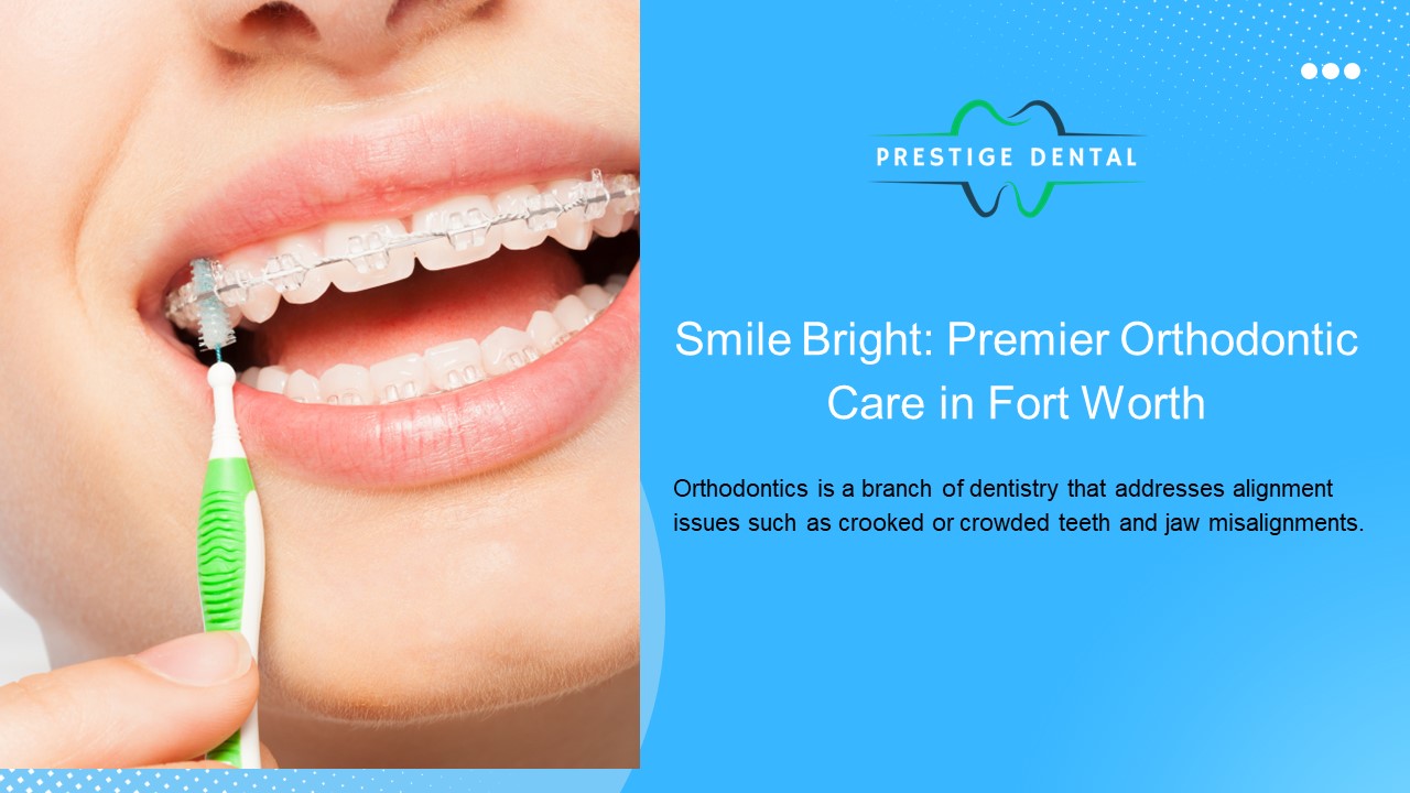 Smile Bright: Premier Orthodontic Care in Fort Worth