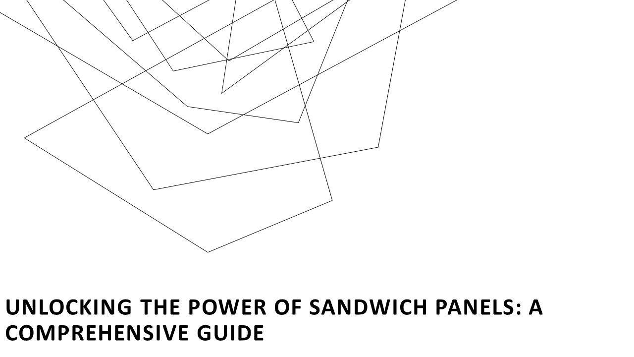Unlocking the Power of Sandwich Panels: A Comprehensive Guide