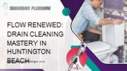 Flow Renewed: Drain Cleaning Mastery in Huntington Beach