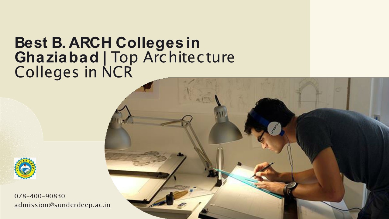 Best B. ARCH Colleges in Ghaziabad| Top Architecture Colleges in NCR