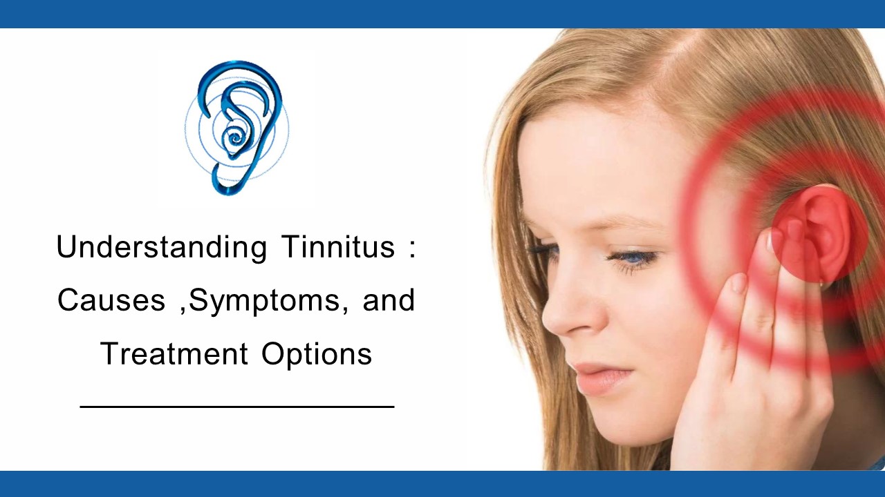 Understanding Tinnitus: Causes, Symptoms, and Treatment Options