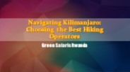Navigating Kilimanjaro: Choosing the Best Hiking Operators